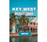 Key West Reiseführer 2025-2026: Ein umfassender Reiseführer zu den besten Sehenswürdigkeiten, lokalen Erlebnissen, wichtigen Tipps, versteckten Schätzen und budgetfreundlichen Reisen