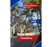 Key West Reiseführer 2026: Entdecken Sie Sonnenuntergangsansichten, historische Straßen, Strände, lokale Küche und praktische Tipps für Ihren Urlaub in Florida