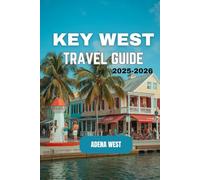Key West Travel Guide 2025-2026: A Comprehensive Guide to the Best Attractions, Local Experiences, Essential Tips, Hidden Gems, and Budget-Friendly Travel