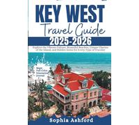 Key West Travel Guide 2025-2026: Explore the Vibrant Culture, Beautiful Beaches, Unique Charms of the Island, and Hidden Gems for Every Type of Traveler