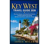 Key West Travel Guide 2026: Plan Smart Routes, Avoid the Most Common Island Mistakes, and Build a Relaxed Trip Through Old Town, Duval Street, and the Dry Tortugas