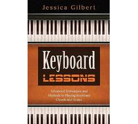 Keyboard Lessons: Advanced Techniques and Methods to Playing Keyboard Chords and Scales
