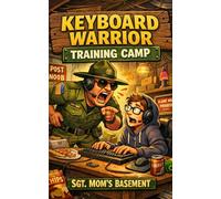 Keyboard Warrior Training Camp: A Training Field Manual (Sgt. Mom’s Basement Bootcamp Series)