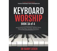 Keyboard Worship Book 3A of 4 Advanced Harmonic Techniques: Up/Down Thirds, Descending Fifths, Secondary Dominants (Keyboard Worship Books 1 - 4)