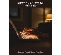 Keyboarding To Wealth: Unlocking Financial Success From Home