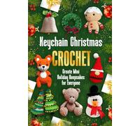 Keychain Christmas Crochet: Create Mini Holiday Keepsakes for Everyone
