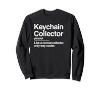 Keychain Collector Definition Noun Funny Hobby Humor Sweatshirt