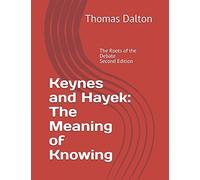Keynes and Hayek: The Meaning of Knowing: The Roots of the Debate - Second Edition