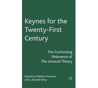 Keynes for the Twenty-First Century: The Continuing Relevance of The General Theory