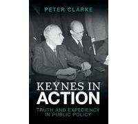 Keynes in Action: Truth and Expediency in Public Policy