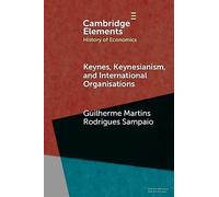 Keynes, Keynesianism, and International Organisations (Elements in History of Economics)