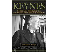Keynes: The Rise, Fall, and Return of the Twentieth Century's Most Influential Economist