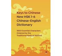 Keys to Chinese New HSK 1-6 Chinese-English Dictionary: 1800 Essential Characters Ordered by the Traditional Radical Method
