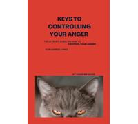 KEYS TO CONTROLLING YOUR ANGER: The ultimate guide on how to control your anger for happier living