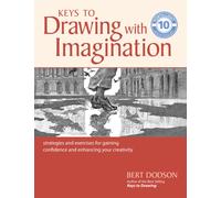 Keys to Drawing with Imagination : Strategies and Exercises for Gaining Confidence and Enhancing your Creativity