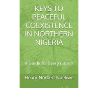 KEYS TO PEACEFUL COEXISTENCE IN NORTHERN NIGERIA: A Guide for Every Citizen