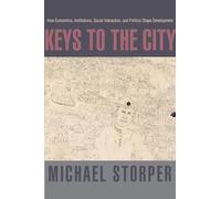 Keys to the City: How Economics, Institutions, Social Interaction, and Politics Shape Development
