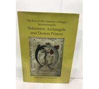 Keys to the Gateway of Magic: Summoning the Solomonic Archangels and Demon Princes: Summoning the Solomonic Archangels & Demon Princes