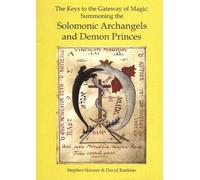 Keys to the Gateway of Magic: Summoning the Solomonic Archangels and Demon Princes: Summoning the Solomonic Archangels & Demon Princes