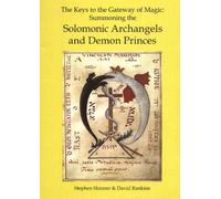 Keys to the Gateway of Magic : Summoning the Solomonic Archangels & Demon Princes