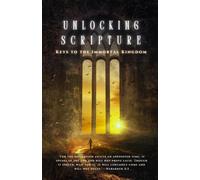 Keys to the Immortal Kingdom: Unlocking Scripture (Keys to the Immortal Kingdom - The Words Become Flesh)