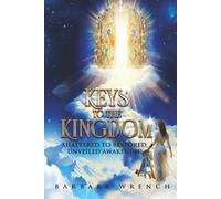 KEYS TO THE KINGDOM: SHATTERED TO RESTORED UNVEILED AWAKENING