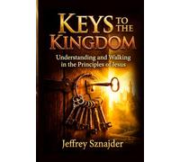 Keys to the Kingdom: Understanding and Walking in the Principles of Jesus