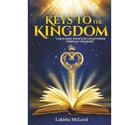 Keys To The Kingdom: “Unlocking Your God-Given Power Through the Word”