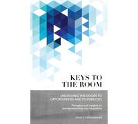 Keys to the Room: Unlocking the Doors to Opportunities and Possibilities: Thoughts and Insights on Entrepreneurship and Hospitality