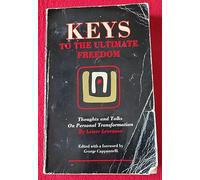 Keys to the Ultimate Freedom : Thoughts & Talks on Personal Transformation