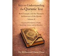 Keys to Understanding the Quranic Text: Root Concepts and the Thematic Architecture of the Quran: Conceptual Foundations of Faith, Knowledge, Justice, and the Hereafter