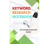 Keyword Research Notebook: A Simple Notebook for Recording and Organizing Search Terms and Content Ideas
