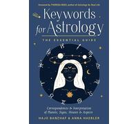 Keywords for Astrology: The Essential Guide to Correspondences and Interpretation of Planets, Signs, Houses, and Aspects