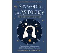 Keywords for Astrology : The Essential Guide to Correspondences and Interpretation of Planets, Signs, Houses, and Aspects