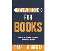 Keywords for Books: Reach More Readers and Sell More Books: 10 (Self-Publishing with Dale)