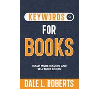 Keywords for Books: Reach More Readers and Sell More Books: 10 (Self-Publishing with Dale)