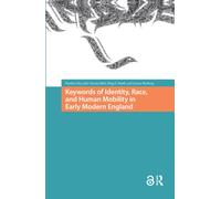 Keywords of Identity, Race, and Human Mobility in Early Modern England (Connected Histories in the Early Modern World)