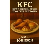KFC: How a Chicken Shack Took Over the World (Business as Usual)