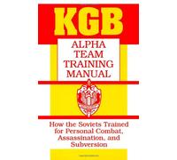 KGB Alpha Team Training Manual: How The Soviets Trained For Personal Combat, Assassination, And Subversion