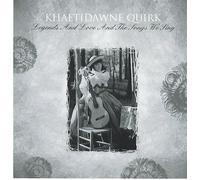 Khaetidawne Quirk - Legends And Love And The Songs We Sing