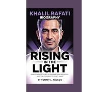 KHALIL RAFATI BIOGRAPHY: RISING IN THE LIGHT -: Khalil Rafati's Story Of Redemption, Recovery, And The Courage to Start Again