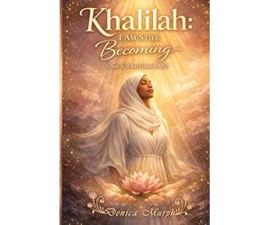 Khalilah, I Am Still Becoming: Islam Is What Graced Me!