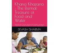 Khana Khazana : The Eternal Treasure of Food and Water: Exploring the Cultural, Spiritual and Scientific Journey of food, From Ancient traditions to morden Sustainability