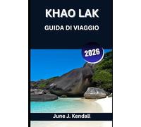 KHAO LAK GUIDA DI VIAGGIO 2026: Un viaggio attraverso la tranquillità, la tradizione e la marea