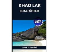 KHAO LAK REISEFÜHRER 2026: Eine Reise durch Ruhe, Tradition und Gezeiten