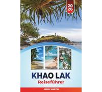 KHAO LAK REISEFÜHRER 2026: Entdecken Sie versteckte Schätze, historische Sehenswürdigkeiten, Reisetipps und unvergessliche Urlaubserlebnisse