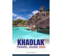 KHAOLAK Travel Guide 2025: Exploring Thailand’s Stunning Beaches, Exotic Islands, Top attractions and Must-see destinations in Asia