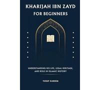 Kharijah ibn Zayd for Beginners: Understanding His Life, Legal Heritage, and Role in Islamic History (Islamic Scholars & Companions "For Beginners)