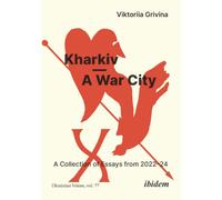 Kharkiv-A War City : A Collection of Essays from 2022-2024