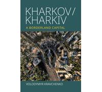 Kharkov/Kharkiv : A Borderland Capital